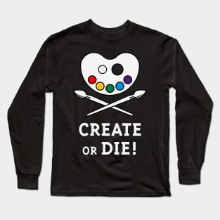 Create Or Die! (Creativity / Art / Painting) Long Sleeve T-Shirt